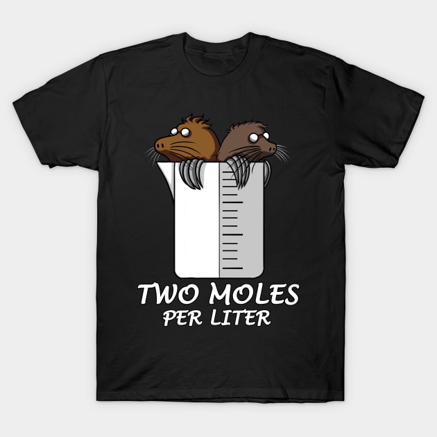 Chemistry Two Moles Per Liter Joke T-Shirt by underheaven